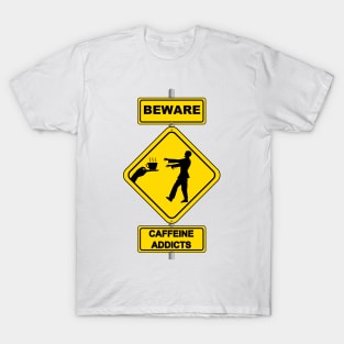 Funny Coffee Lover Warning Beware Caffeine Addict Sign T-Shirt